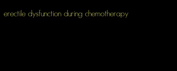 erectile dysfunction during chemotherapy