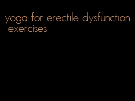 yoga for erectile dysfunction exercises