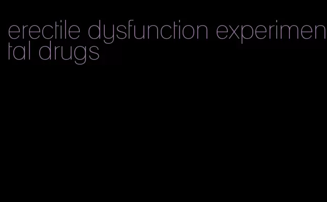 erectile dysfunction experimental drugs