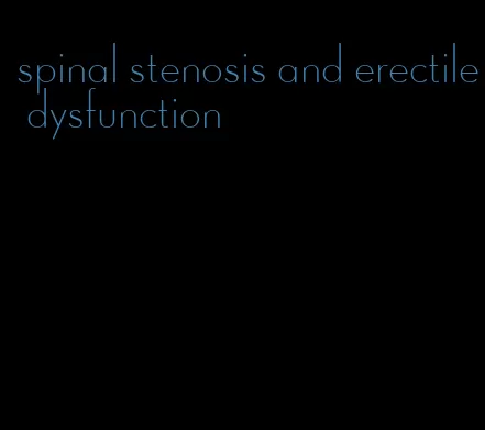 spinal stenosis and erectile dysfunction