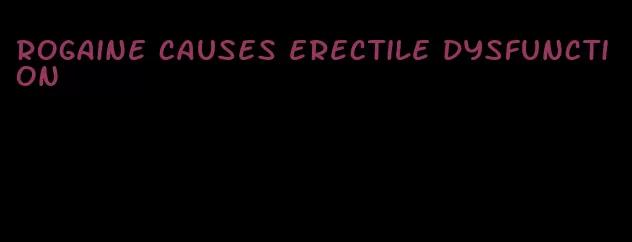 rogaine causes erectile dysfunction