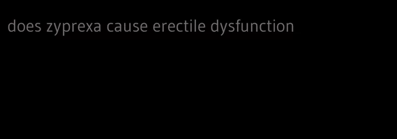 does zyprexa cause erectile dysfunction