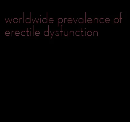 worldwide prevalence of erectile dysfunction