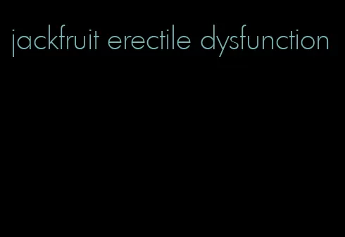 jackfruit erectile dysfunction