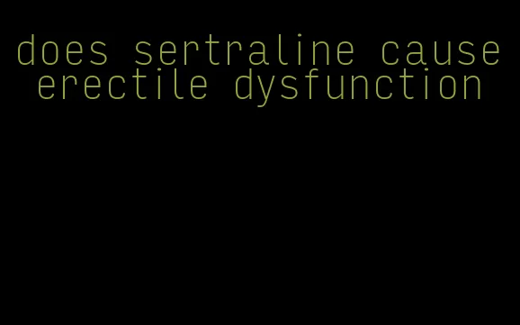 does sertraline cause erectile dysfunction