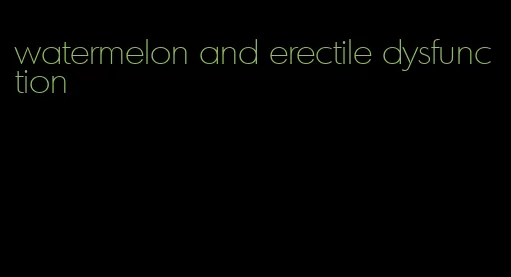 watermelon and erectile dysfunction