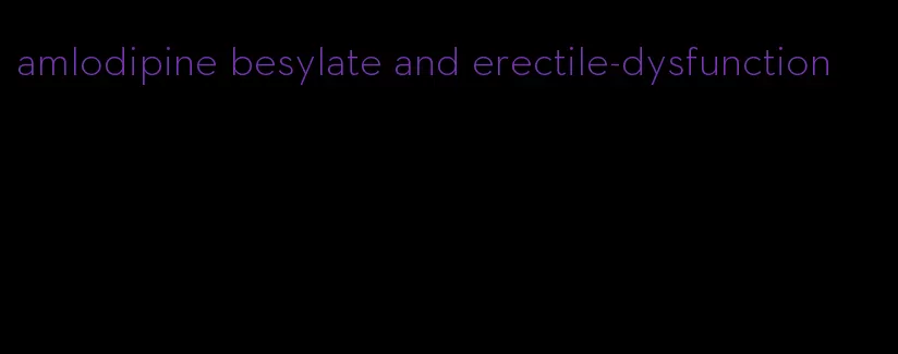 amlodipine besylate and erectile-dysfunction