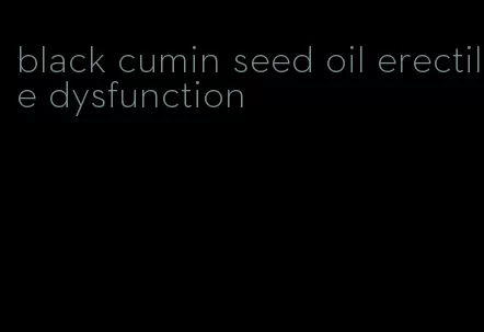 black cumin seed oil erectile dysfunction