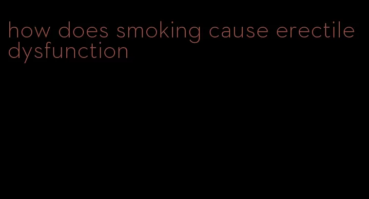 how does smoking cause erectile dysfunction