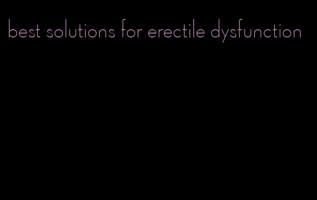 best solutions for erectile dysfunction