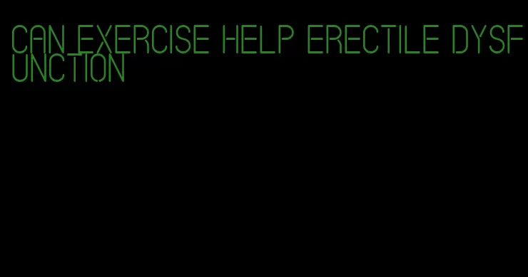 can exercise help erectile dysfunction