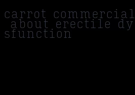 carrot commercial about erectile dysfunction