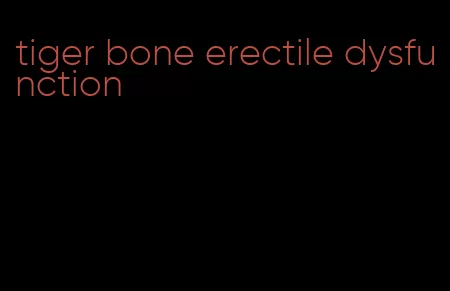 tiger bone erectile dysfunction