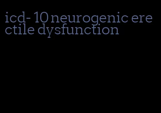 icd- 10 neurogenic erectile dysfunction