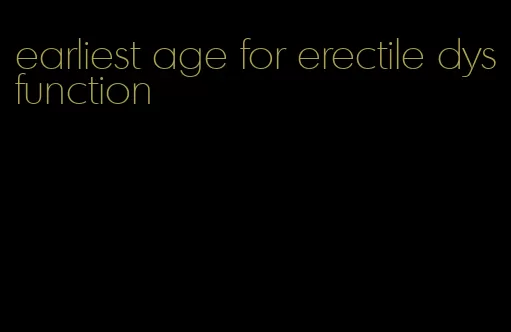 earliest age for erectile dysfunction