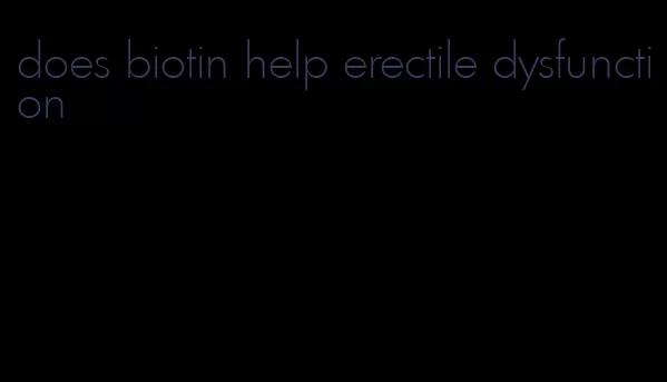 does biotin help erectile dysfunction