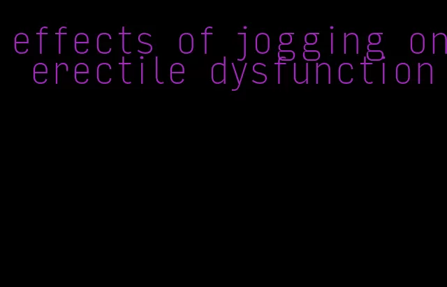 effects of jogging on erectile dysfunction