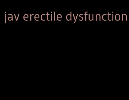 jav erectile dysfunction