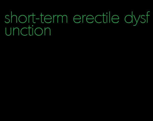 short-term erectile dysfunction