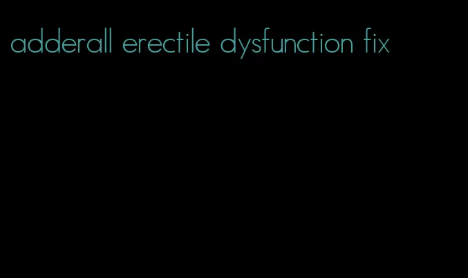 adderall erectile dysfunction fix