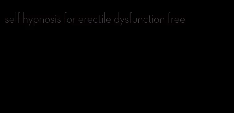 self hypnosis for erectile dysfunction free