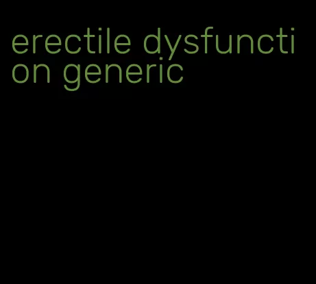 erectile dysfunction generic