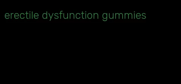 erectile dysfunction gummies