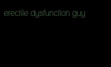 erectile dysfunction guy