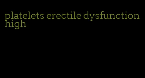 platelets erectile dysfunction high