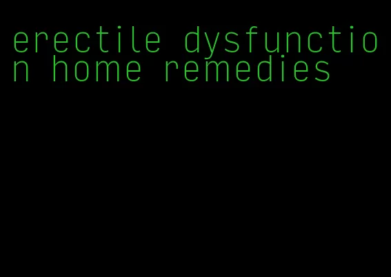 erectile dysfunction home remedies