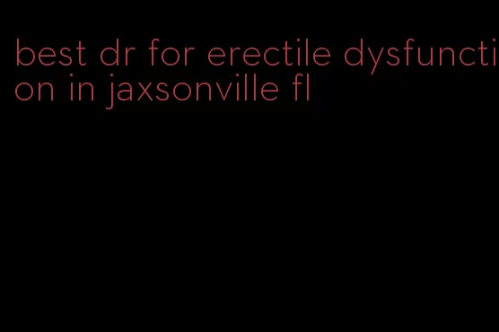 best dr for erectile dysfunction in jaxsonville fl