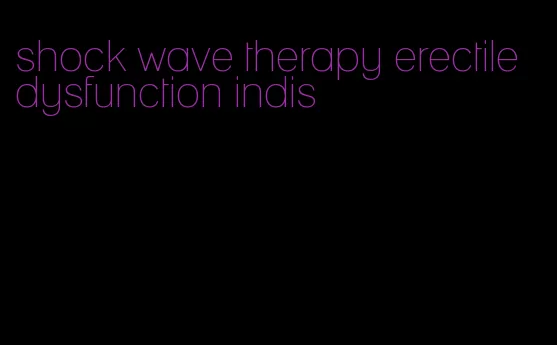 shock wave therapy erectile dysfunction indis