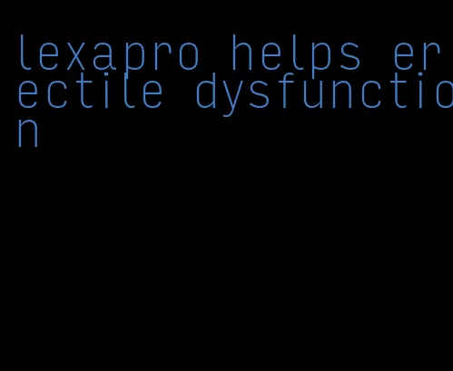 lexapro helps erectile dysfunction