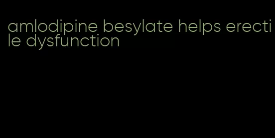 amlodipine besylate helps erectile dysfunction