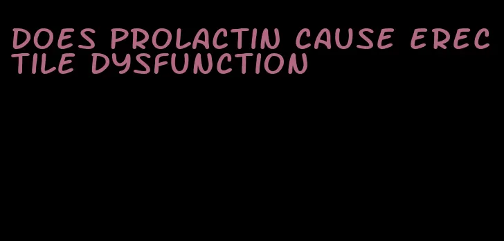 does prolactin cause erectile dysfunction