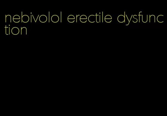 nebivolol erectile dysfunction