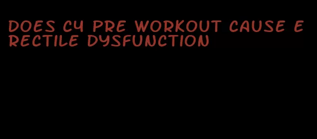 does c4 pre workout cause erectile dysfunction