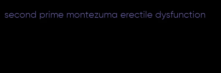 second prime montezuma erectile dysfunction