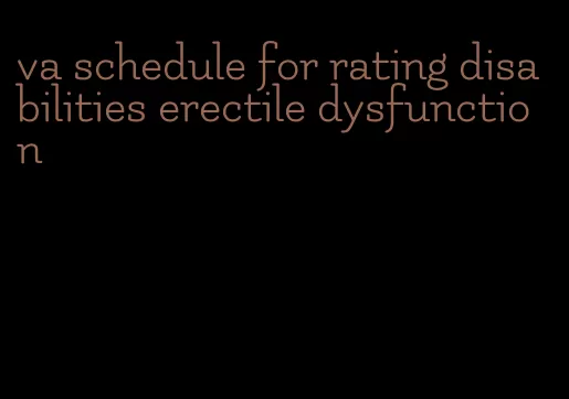 va schedule for rating disabilities erectile dysfunction