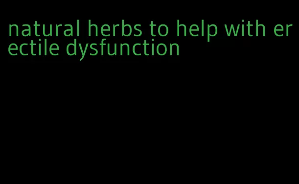 natural herbs to help with erectile dysfunction