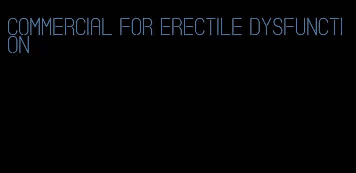 commercial for erectile dysfunction