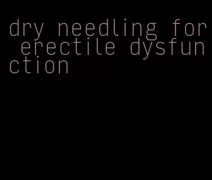 dry needling for erectile dysfunction