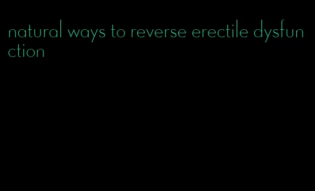 natural ways to reverse erectile dysfunction