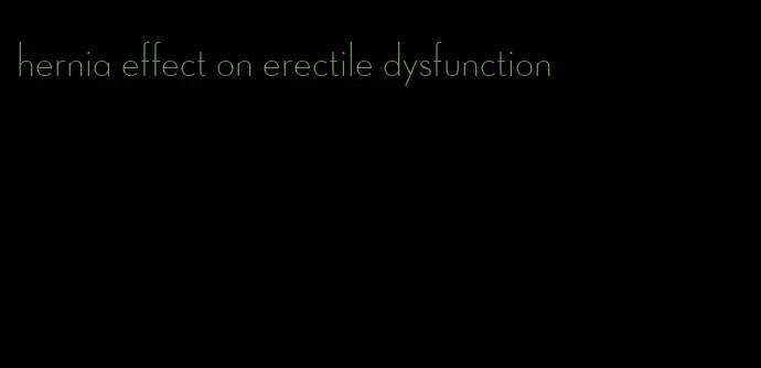 hernia effect on erectile dysfunction