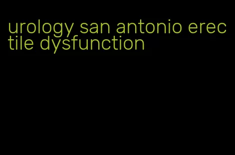 urology san antonio erectile dysfunction