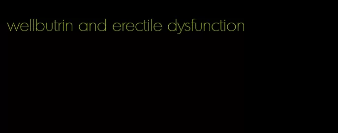 wellbutrin and erectile dysfunction