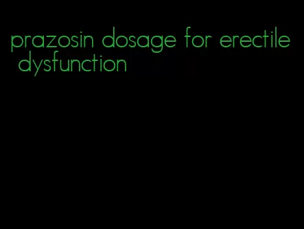 prazosin dosage for erectile dysfunction