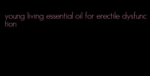 young living essential oil for erectile dysfunction