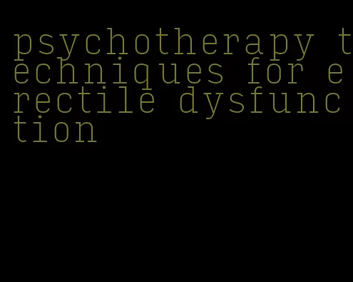 psychotherapy techniques for erectile dysfunction