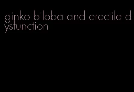 ginko biloba and erectile dysfunction